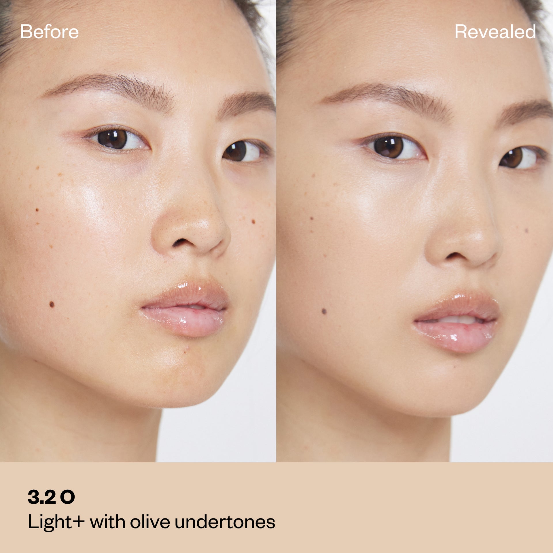 Shade 3.2 O: A "Before and After" comparison of a model with a light-medium complexion and golden tones.The shade is Light+ with olive undertones.