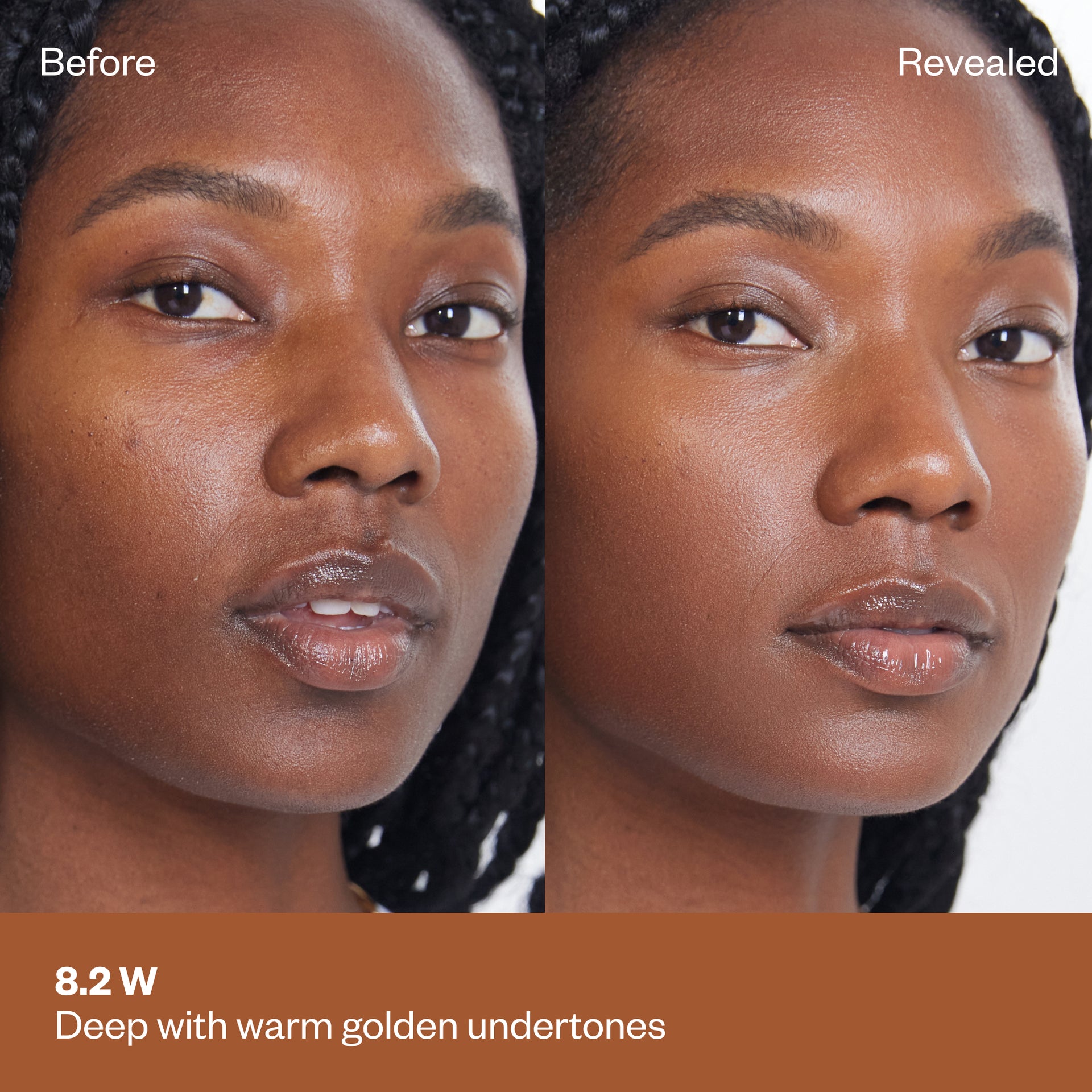 Shade 8.2 W: A "Before" and "Revealed" comparison of a model with a deep complexion. The text labels the shade as Deep with warm golden undertones.